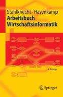 Arbeitsbuch Wirtschaftsinformatik di Peter Stahlknecht, Ulrich Hasenkamp edito da Springer-Verlag GmbH