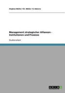 Management strategischer Allianzen - Institutionen und Prozesse di G. Bokeria, Ch. Müller, Stephan Müller edito da GRIN Verlag