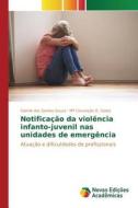 Notificação da violência infanto-juvenil nas unidades de emergência di Camila dos Santos Souza, Mª Conceição O. Costa edito da Novas Edições Acadêmicas