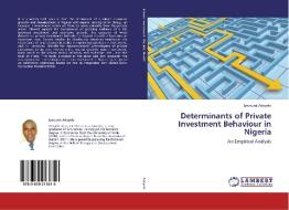 Determinants of Private Investment Behaviour in Nigeria di Iyewumi Adeyele edito da LAP Lambert Academic Publishing
