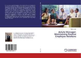 Astute Manager: Maintaining Positive Employee Relations di Talil Abrhiem edito da LAP Lambert Academic Publishing