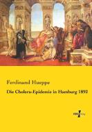 Die Cholera-Epidemie in Hamburg 1892 di Ferdinand Hueppe edito da Vero Verlag