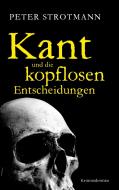Kant und die kopflosen Entscheidungen di Peter Strotmann edito da Books on Demand