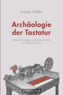 Archäologie der Tastatur di Maren Haffke edito da Fink Wilhelm GmbH + Co.KG