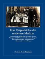 Eine Vorgeschichte der modernen Medizin di Hans Baumann edito da Books on Demand