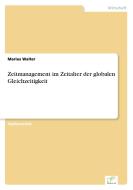 Zeitmanagement im Zeitalter der globalen Gleichzeitigkeit di Marius Walter edito da Diplom.de