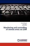 Monitoring and controlling of remote areas via GSM di Ausnain Naveed, Nasir Abrar, Raniya Noor edito da LAP Lambert Academic Publishing