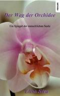 Der Weg Der Orchidee - Ein Spiegel Der Menschlichen Seele di Sera Elisa edito da Novum Publishing