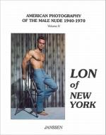 Lon of New York: American Photography of the Male Nude 1940-1970: Volume II di Janssen Publishers CC edito da Janssen Verlag