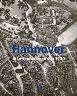 Hannover in Luftaufnahmen von 1930 di Joachim Paschen edito da Medien-Verlag Schubert