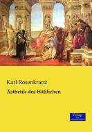 Ästhetik des Häßlichen di Karl Rosenkranz edito da Verlag der Wissenschaften