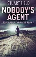 Nobody's Agent di Stuart Field edito da Next Chapter