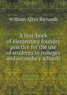 A Text-book Of Elementary Foundry Practice For The Use Of Students In Colleges And Secondary Schools di William Allyn Richards edito da Book On Demand Ltd.