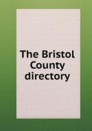 The Bristol County Directory di Professor Dean Dudley edito da Book On Demand Ltd.