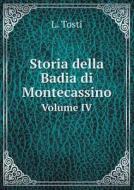 Storia Della Badia Di Montecassino Volume Iv di L Tosti edito da Book On Demand Ltd.