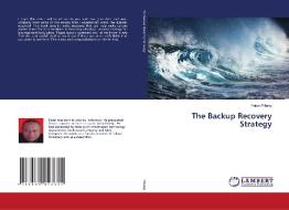 The Backup Recovery Strategy di Faisal Piliang edito da LAP Lambert Academic Publishing