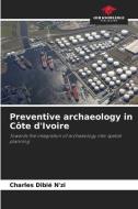 Preventive archaeology in Côte d'Ivoire di Charles Dibié N'zi edito da Our Knowledge Publishing