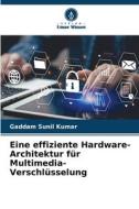 Eine effiziente Hardware-Architektur für Multimedia-Verschlüsselung di Gaddam Sunil Kumar edito da Verlag Unser Wissen
