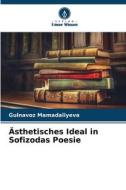 Ästhetisches Ideal in Sofizodas Poesie di Gulnavoz Mamadaliyeva edito da Verlag Unser Wissen