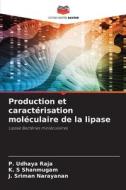 Production et caractérisation moléculaire de la lipase di P. Udhaya Raja, K. S Shanmugam, J. Sriman Narayanan edito da Editions Notre Savoir