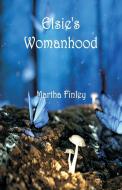Elsie's Womanhood di Martha Finley edito da Alpha Editions