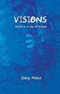 Visions: Adrift in a Sea of Echoes di Gary Manz edito da Shambhabi the Third Eye Imprint