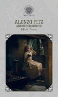 Alonzo Fitz and Other Stories di Mark Twain edito da THRONE CLASSICS