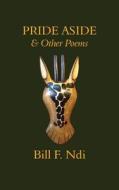 Pride Aside and Other Poems di Bill F. Ndi edito da Langaa RPCIG