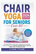Chair Yoga For Seniors Over 60 di Liyam Tylor edito da LIYAM TYLOR