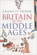 Britain in the Middle Ages di Francis Pryor edito da HarperCollins Publishers