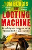 The Looting Machine di Tom Burgis edito da Harpercollins Publishers