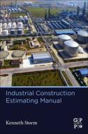Industrial Construction Estimating Manual di Kenneth Storm edito da GULF PROFESSIONAL PUB