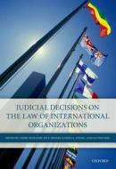 Judicial Decisions on the Law of International Organizations di Cedric Ryngaert edito da OUP Oxford
