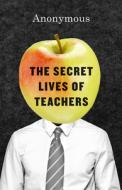 The Secret Lives of Teachers di .. Anonymous edito da University of Chicago Press