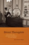Street Therapists - Race, Affect and Neoliberal Personhood in Latino Newark di Ana Ramos-zayas edito da University of Chicago Press