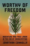 Worthy Of Freedom di Jonathan Connolly edito da The University Of Chicago Press