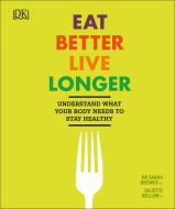 Eat Better, Live Longer di Sarah Brewer, Juliette Kellow edito da Dorling Kindersley Ltd.