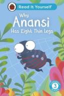 Why Anansi Has Eight Thin Legs : Read It Yourself - Level 3 Confident Reader di Ladybird edito da Penguin Random House Children's UK