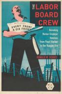 The Labor Board Crew di Ronald W. Schatz edito da University Of Illinois Press