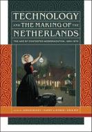 Technology and the Making of the Netherlands - The Age of Contested Modernization, 1890-1970 di Johan Schot edito da MIT Press