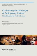 Confronting the Challenges of Participatory Culture - Media Education for the 21st Century di Henry Jenkins edito da MIT Press