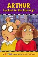 Arthur Locked in the Library! di Marc Brown edito da LITTLE BROWN & CO