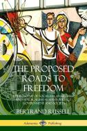 The Proposed Roads to Freedom: A Philosophy of Socialism, Anarchism, and Syndicalism as Man's Perfect Government and Soc di Bertrand Russell edito da LULU PR