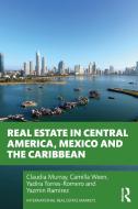 Real Estate In Central America, Mexico And The Caribbean di Claudia Murray, Camilla Ween, Yadira Torres, Yazmin Ramirez edito da Taylor & Francis Ltd