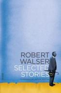 Selected Stories di Robert Walser edito da Farrar, Straus & Giroux Inc