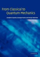 From Classical to Quantum Mechanics di Giampiero Esposito, Giuseppe Marmo, George Sudarshan edito da Cambridge University Press