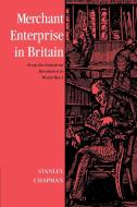 Merchant Enterprise in Britain di Stanley Chapman edito da Cambridge University Press