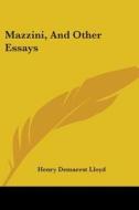 Mazzini, And Other Essays di HENRY DEMARES LLOYD edito da Kessinger Publishing