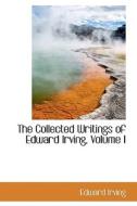 The Collected Writings Of Edward Irving, Volume I di Edward Irving edito da Bibliolife