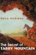 The Secret of Tabby Mountain di Neva Andrews edito da AUTHORHOUSE